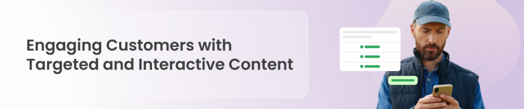 Engaging Customers with Targeted and Interactive Content