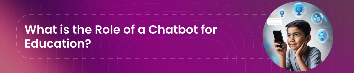 What is the role of a chatbot for education?